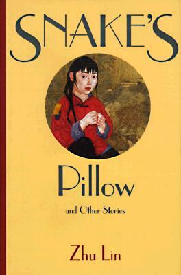 Snake's Pillow: And Other Stories by Zhu Lin
