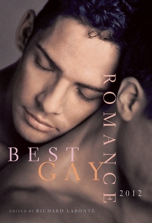 Best Gay Romance 2012 by Jamie Freeman, Aaron Chan, Richard Labonté