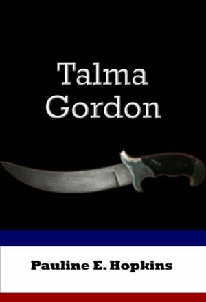 Talma Gordon by Pauline Elizabeth Hopkins