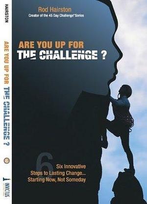 Are You Up For The Challenge? by Rod Hairston, Rod Hairston