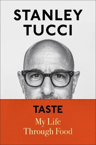 Taste: My Life Through Food by Stanley Tucci