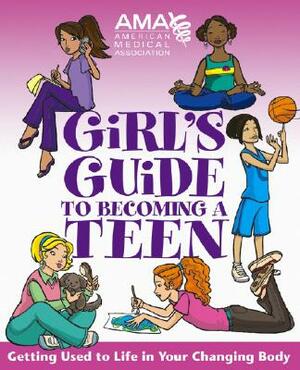 American Medical Association Girl's Guide to Becoming a Teen by American Medical Association, Kate Gruenwald