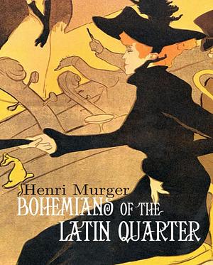 Bohemians of the Latin Quarter by Henri Murger