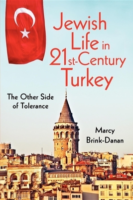 Jewish Life in Twenty-First-Century Turkey: The Other Side of Tolerance by Marcy Brink-Danan