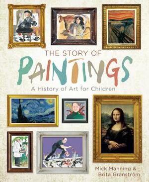 The Story of Paintings: A History of Art for Children by Mick Manning