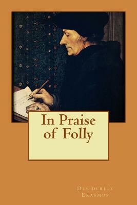 In Praise of Folly by Desiderius Erasmus