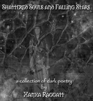 Shattered Souls and Falling Stars: A Collection of Dark Poetry by Xanxa Symanah