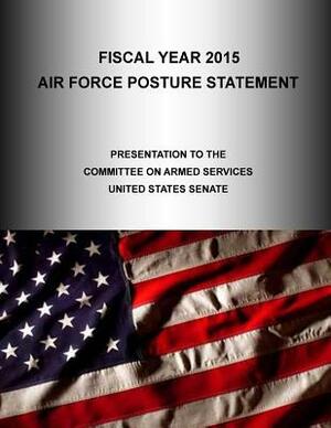 Fiscal Year 2015: AIR FORCE POSTURE STATEMENT, Presentation to the Committee on Armed Services United States Senate by United States Air Force