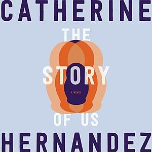 The Story of Us: A Novel by Catherine Hernandez