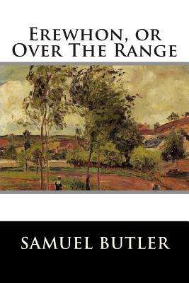 Erewhon, or Over The Range by Samuel Butler