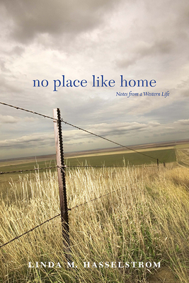 No Place Like Home: Notes from a Western Life by Linda M. Hasselstrom