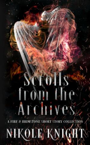 Scrolls from the Archives: A Fire & Brimstone Short Story Collection by Nikole Knight