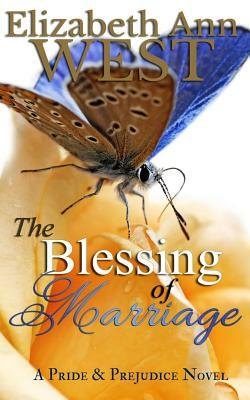 The Blessing of Marriage: A Pride and Prejudice Novel by Elizabeth Ann West