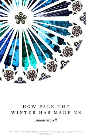 How Pale the Winter Has Made Us by Adam Scovell