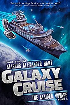 Galaxy Cruise: The Maiden Voyage: A Sci-fi Comedy Adventure by Marcus Alexander Hart