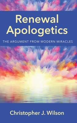 Renewal Apologetics by Christopher J. Wilson