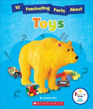 10 Fascinating Facts about Toys (Rookie Star: Fact Finder) by Jessica Cohn