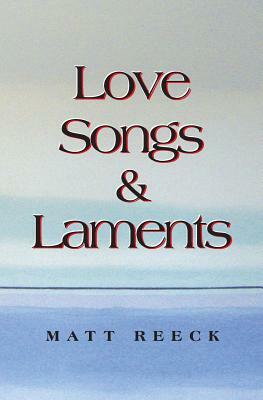 Love Songs & Laments by Matt Reeck