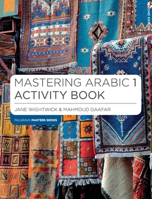 Mastering Arabic 1 Activity Book by Jane Wightwick, Mahmoud Gaafar