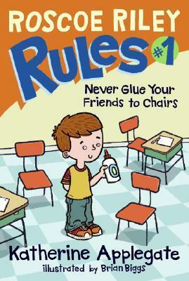 Never Glue Your Friends to Chairs by Brian Biggs, K.A. (Katherine) Applegate