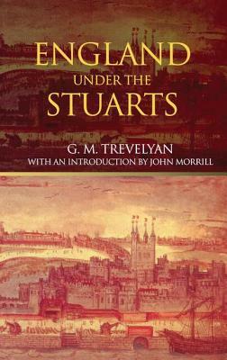 England Under the Stuarts: Reissued Edition by G. M. Trevelyan