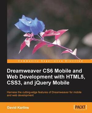 Dreamweaver Cs6 Mobile and Web Development with Html5, Css3, and Jquery Mobile by David Karlins