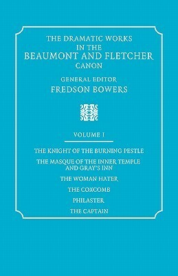 The Knight of the Burning Pestle, the Masque of the Inner Temple and Gray's Inn (The Dramatic Works in the Beaumont and Fletcher Canon: Volume 1) by John Fletcher, Fredson Bowers, Francis Beaumont