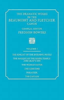 The Knight of the Burning Pestle, the Masque of the Inner Temple and Gray's Inn (The Dramatic Works in the Beaumont and Fletcher Canon: Volume 1) by John Fletcher, Fredson Bowers, Francis Beaumont