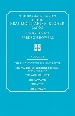 The Knight of the Burning Pestle, the Masque of the Inner Temple and Gray's Inn (The Dramatic Works in the Beaumont and Fletcher Canon: Volume 1) by Fredson Bowers, John Fletcher, Francis Beaumont