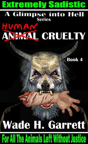 Human Cruelty: An Extreme Horror Novel (A Glimpse into Hell, #4) by Wade H. Garrett