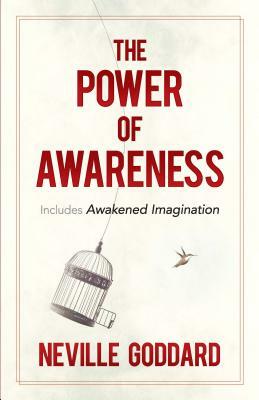 The Power of Awareness: Includes Awakened Imagination by Neville Goddard