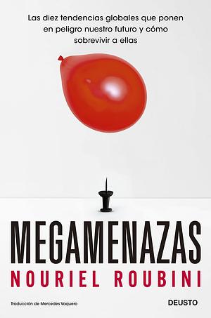 Megamenazas: Las diez tendencias globales que ponen en peligro nuestro futuro y cómo sobrevivir a ellas by Nouriel Roubini, Mercedes Vaquero Granados