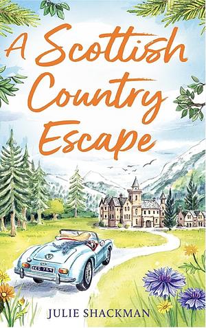 A Scottish Country Escape, Book 4 by Julie Shackman