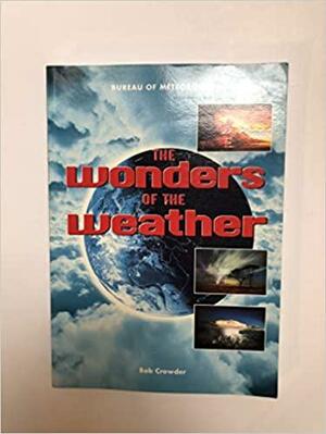 The Wonders Of The Weather by Bob Crowder