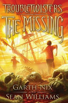 Troubletwisters Book 4: The Missing by Garth Nix, Sean Williams
