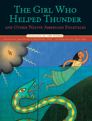 The Girl Who Helped Thunder and Other Native American Folktales by Joseph Bruchac, James Bruchac, Stefano Vitale