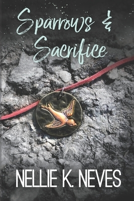 Sparrows & Sacrifice by Nellie K. Neves
