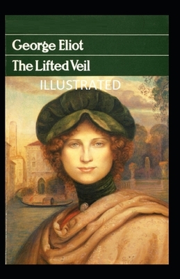 The Lifted Veil Illustrated by George Eliot
