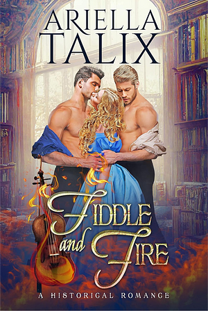 Fiddle and Fire by Ariella Talix