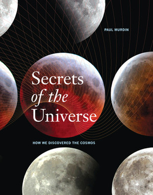 Secrets of the Universe: How We Discovered the Cosmos by Paul Murdin