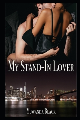 My Stand-In Lover: A Contemporary, Interracial Romance by Yuwanda Black