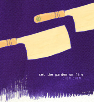 Set the Garden on Fire by Chen Chen