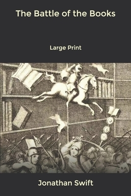 The Battle of the Books: Large Print by Jonathan Swift