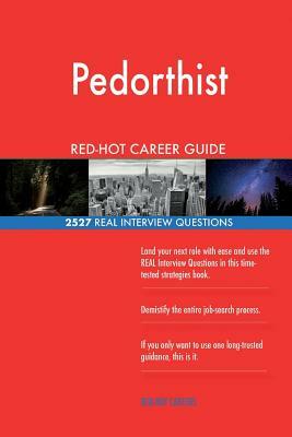 Pedorthist RED-HOT Career Guide; 2527 REAL Interview Questions by Red-Hot Careers