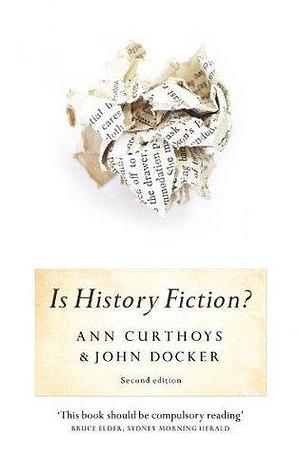 Is History Fiction? 2nd Ed by Ann Curthoys, Ann Curthoys, John Docker