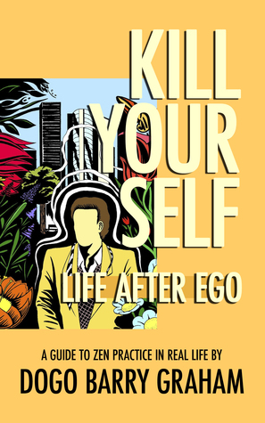 Kill Your Self: Life After Ego by Barry Graham