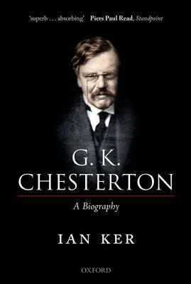 G. K. Chesterton: A Biography by Ian Ker