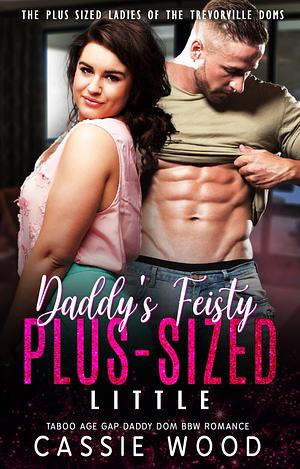 Daddy's Fiesty Plus-Sized Little by Cassie Wood, Cassie Wood