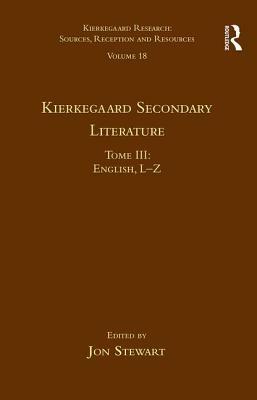 Volume 18, Tome III: Kierkegaard Secondary Literature: English L-Z by Jon Stewart