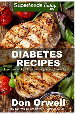 Diabetes Recipes: Over 230 Diabetes Type-2 Quick & Easy Gluten Free Low Cholesterol Whole Foods Diabetic Recipes full of Antioxidants & by Don Orwell